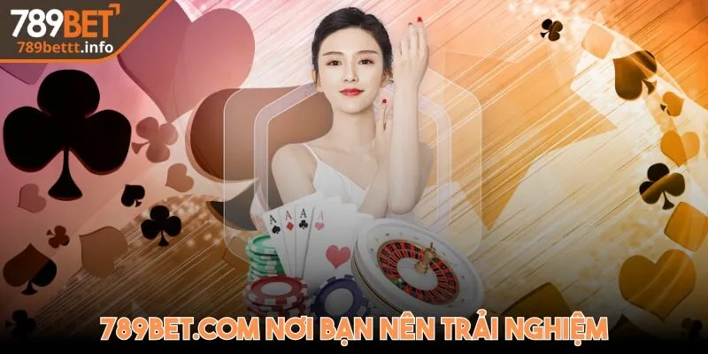 789Bet.com nơi bạn nên trải nghiệm