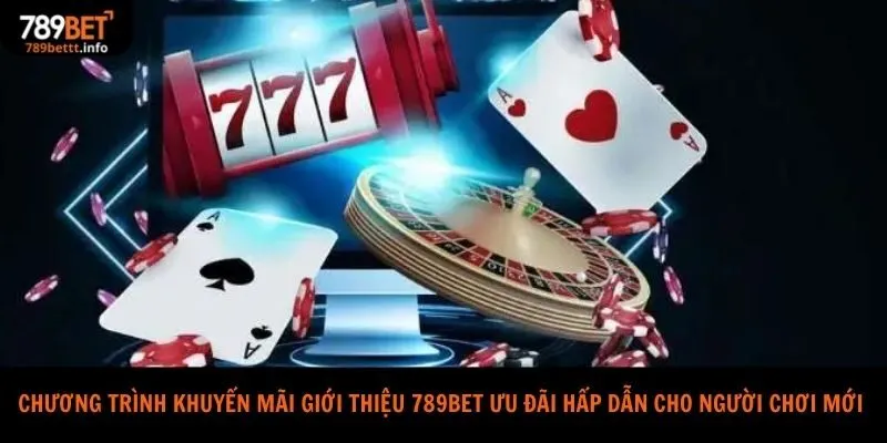 Chương trình khuyến mãi giới thiệu 789bet ưu đãi hấp dẫn cho người chơi mới