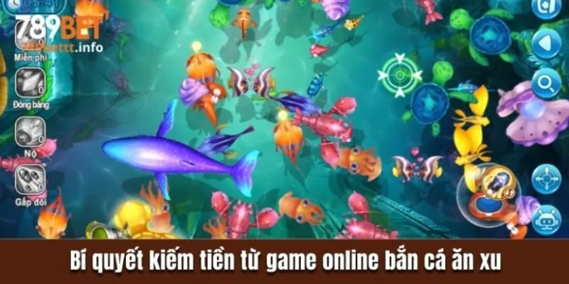 Bí quyết kiếm tiền từ game online bắn cá ăn xu